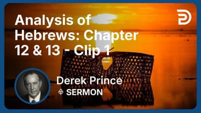 Analysis of Hebrews: Chapter 12 & 13 | Clip 1 | Derek Prince