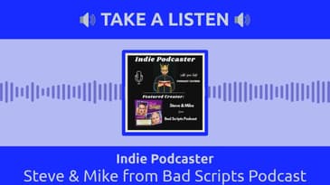 Indie Podcaster - Steve & Mike from Bad Scripts Podcast