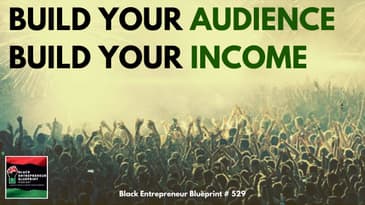 Black Entrepreneur Blueprint 529 - Jay Jones - Build Your Audience Build Your Income