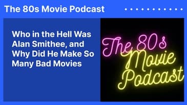 Who in the Hell Was Alan Smithee, and Why Did He Make So Many Bad Movies | The 80s Movie Podcast