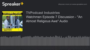 Watchmen Episode 7 Discussion - "An Almost Religious Awe" Audio (made with Spreaker)
