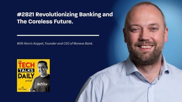 2821: Revolutionizing Banking: The Coreless Future with Norris Koppel of Monese and XYB