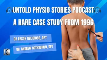 Untold Physio Stories Podcast - A Rare Case Study from 1996
