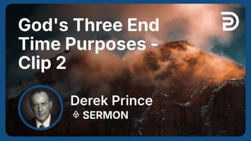 God's Three End Time Purposes | Clip 2 | Derek Prince