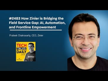 2483: How Zinier is Bridging the Field Service Gap: AI, Automation, and Frontline Empowerment