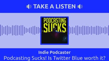 Indie Podcaster - Podcasting Sucks! Is Twitter Blue worth it?