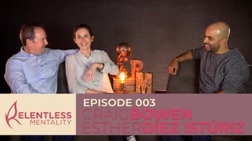 Episode 003 | Relentless Leaders - Craig Bowen & Esther Díez Istúriz
