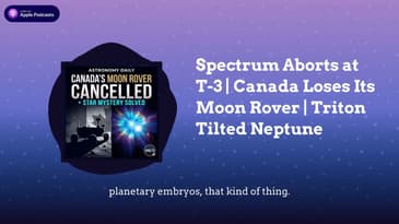 Spectrum Aborts at T-3 | Canada Loses Its Moon Rover | Triton Tilted Neptune