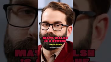 Matt Walsh is a douche