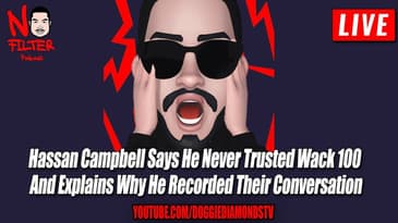 Hassan Campbell Says He Never Trusted Wack 100 And Explains Why He Recorded Their Conversation