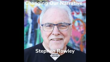 Changing Our Narrative Stephen Rowley