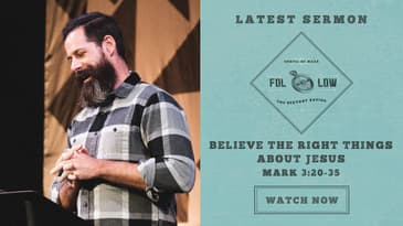 Mark 3:20-35 -- Believe The Right Things About Jesus