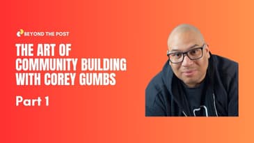 The Art of Community Building with Corey Gumbs (Part 1)