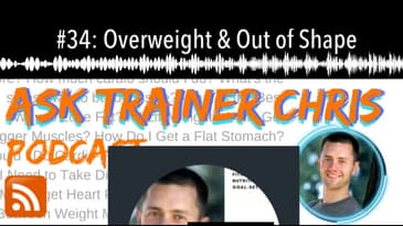 #34: Overweight & Out of Shape