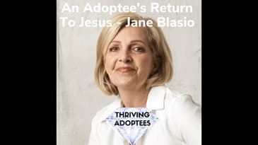 An Adoptee's Return To Jesus With Jane Blasio
