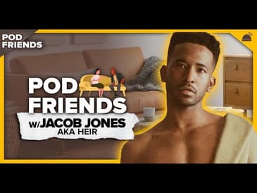 Pod Friends | Jacob Jones (aka Heir): Caught Up In U