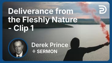 Deliverance from the Fleshly Nature | Clip 1 | Derek Prince