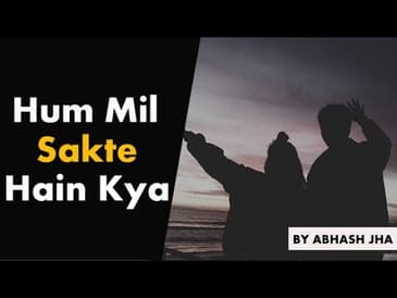 Hum Mil Sakte Hain Kya? | Sad Love Poetry in Hindi by Abhash Jha | Rhyme Attacks
