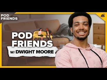 Pod Friends | Dwight Moore Jr: Taking A Chance