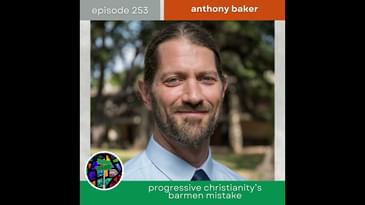 Progressive Christianity's Barmen Mistake with Anthony Baker | Episode 253