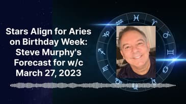 Stars Align for Aries on Birthday Week: Steve Murphy's Forecast for w/c March 27, 2023 | Steve...