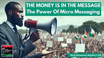 Black Entrepreneur Blueprint 528 - Jay Jones - The Money Is In The Messaging - Turbocharge Sales...