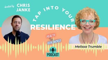 Tap into Your Resiliance with Melissa Trumble - Health in the Real World with Chris Janke