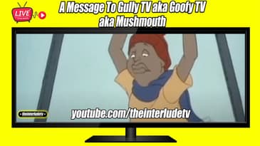 A Message To Gully TV aka Goofy TV aka Mushmouth