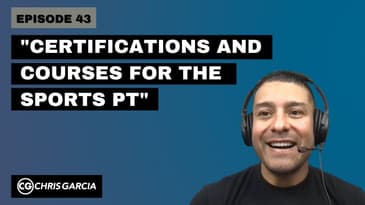 EP043: “Certifications And Courses For The Sports PT” | Dr. Chris Garcia
