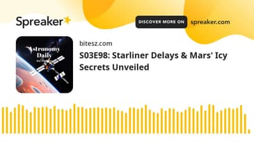 S03E98: Starliner Delays & Mars' Icy Secrets Unveiled