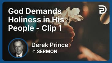 God Demands Holiness in His People | Clip 1 | Derek Prince