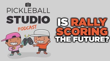 3: Is Rally Scoring the Future of Pickleball? | Pickleball Studio Podcast