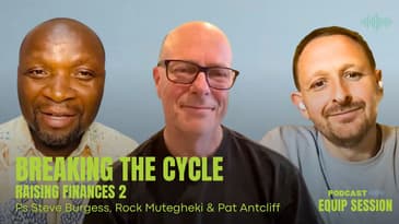 Equip Session: Breaking The Cycle - Raising Finances 2 (Steve Burgess, Rock Mutegheki, Pat Antcliff)