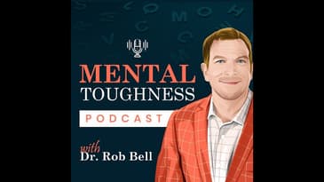 🎤 Episode 150- Mental Toughness Podcast w/ Dr. Rob Bell  🎤