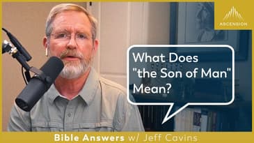 Why Does Jesus Call Himself the "Son of Man"? (Matthew 16:13-20)