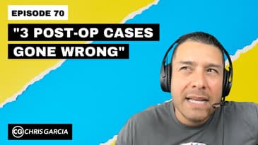 EP070: “3 Post-Op Cases Gone Wrong” | Dr. Chris Garcia
