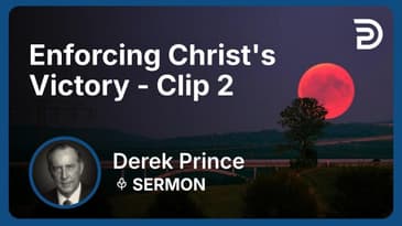 Enforcing Christ's Victory | Clip 2 | Derek Prince