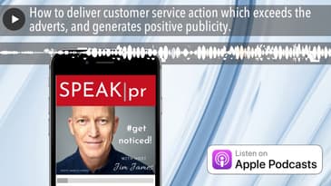 How to deliver customer service action which exceeds the adverts, and generates positive publicity.