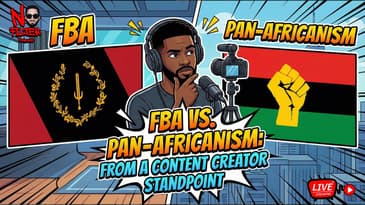 FBA Vs. Pan-Africanism: From A Content Creator Standpoint