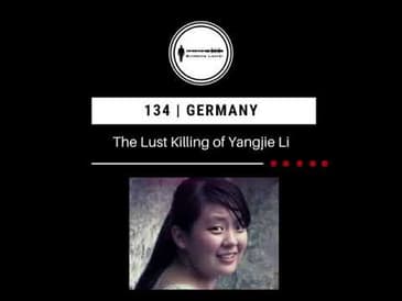 134. The Lust Killing of Yangjie Li |Germany PODCAST PROMO