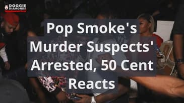 Pop Smoke's Murder Suspects' Arrested, 50 Cent Reacts