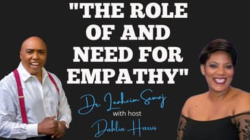 "The Role of and Need for EMPATHY" with Dr Semaj & Dahlia Harris