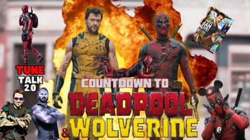 Tune Talk 2.0 - Season 2 Episode 24:  Countdown to Deadpool & Wolverine!