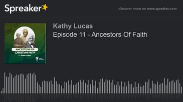Episode 11 - Ancestors Of Faith