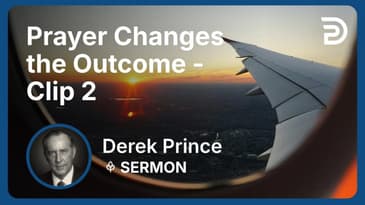 Prayer Changes the Outcome | Clip 2 | Derek Prince