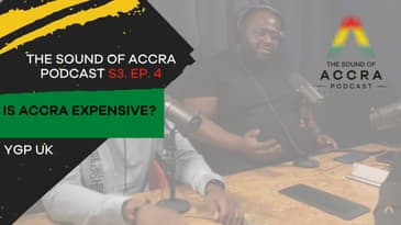IS ACCRA EXPENSIVE ?? 🇬🇭   x YOUNG GHANAIAN PROFESSIONALS UK | S3 EP. 4 | THE SOUND OF ACCRA PODCAST