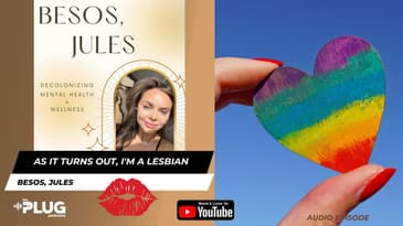 As It Turns Out, I'm A Lesbian | Besos, Jules @theplugpodcasts
