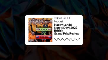 Inside Line F1 Podcast - Happy Lando Norris Day! 2023 British Grand Prix Review
