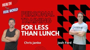 Personal Training for Le$$ Than Lunch with Josh Ford - Health in the Real World with Chris Janke