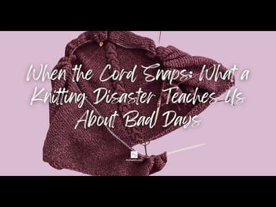 When the Cord Snaps: What a Knitting Disaster Teaches Us About Bad Days
